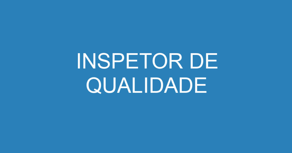 INSPETOR DE QUALIDADE 1