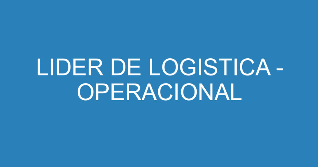 LIDER DE LOGISTICA - OPERACIONAL 1