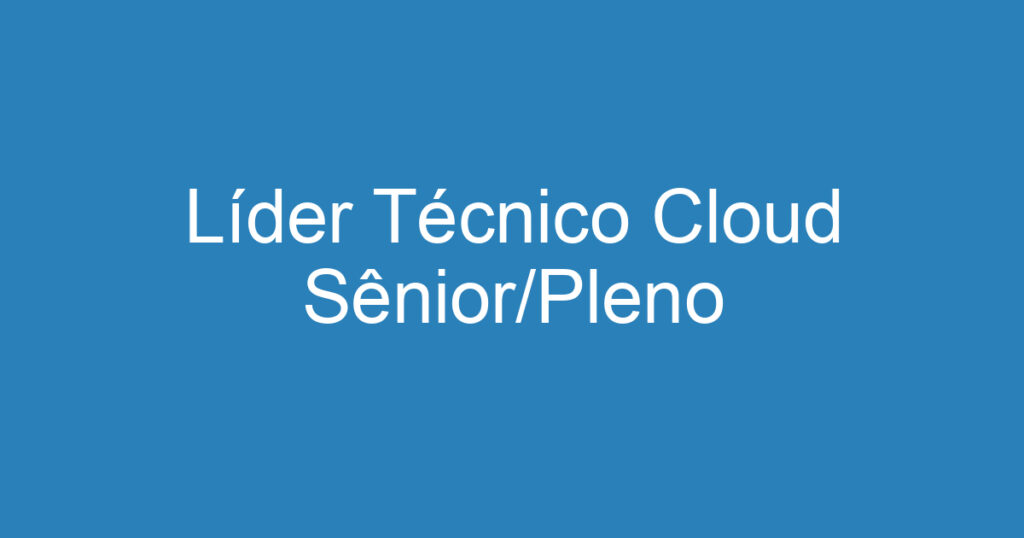 Líder Técnico Cloud Sênior/Pleno 1