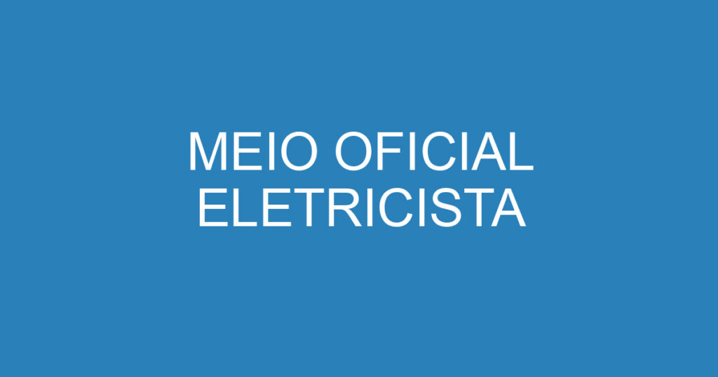 MEIO OFICIAL ELETRICISTA 1