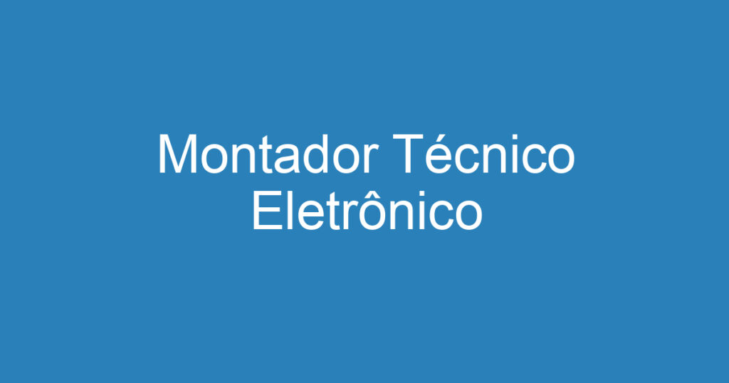 Montador Técnico Eletrônico 1