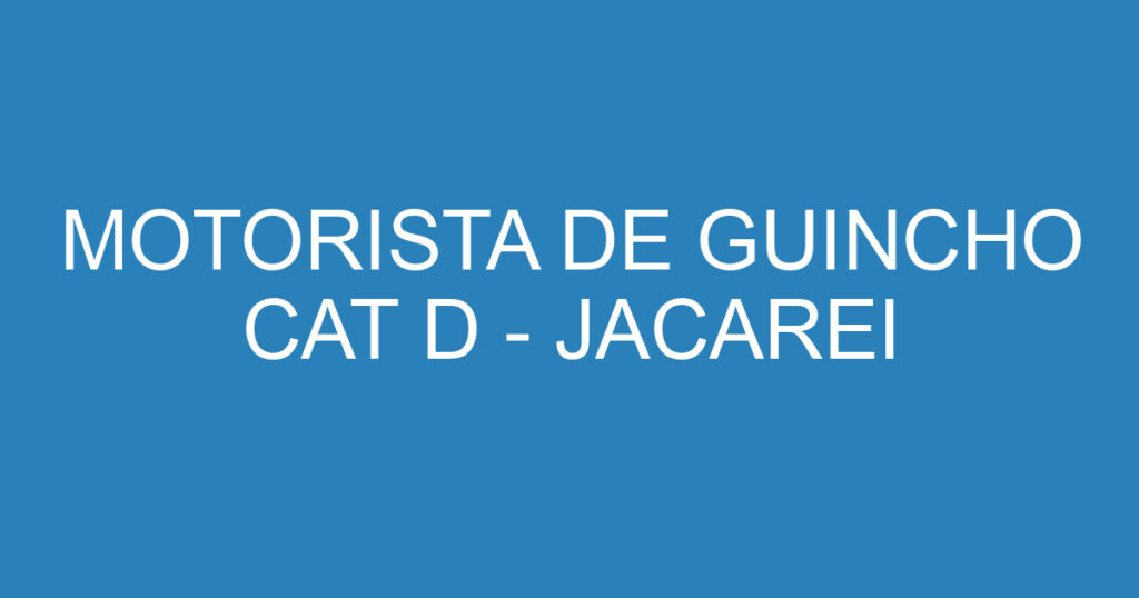 MOTORISTA DE GUINCHO CAT D - JACAREI 1