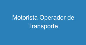 Motorista Operador de Transporte 4