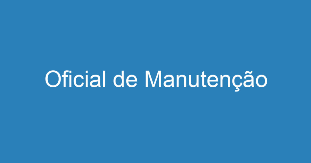 Oficial de Manutenção 1