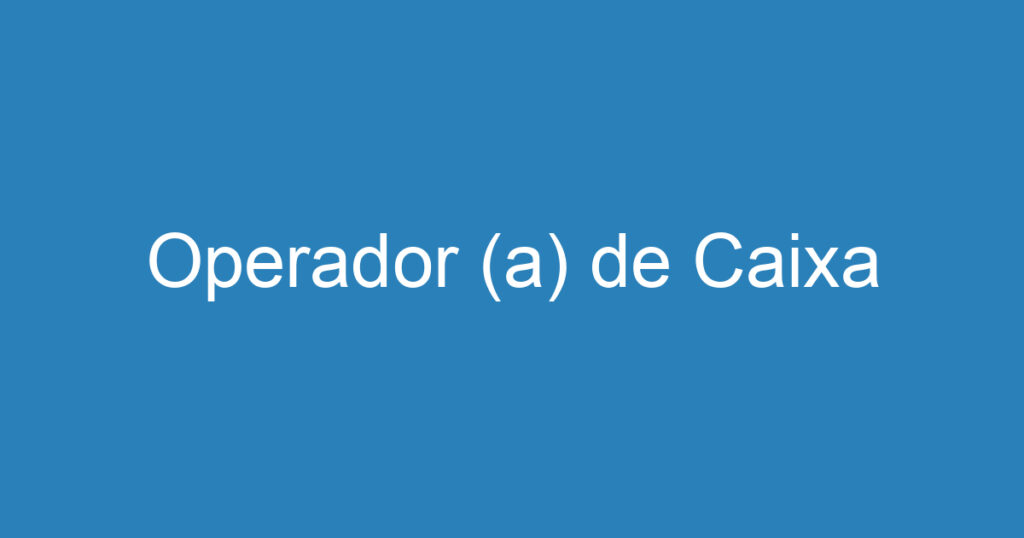 Operador (a) de Caixa 1