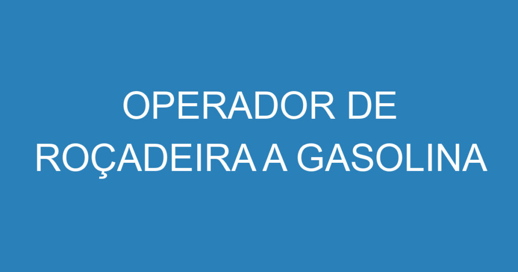 OPERADOR DE ROÇADEIRA A GASOLINA 1