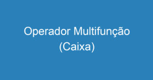 Operador Multifunção (Caixa) 7