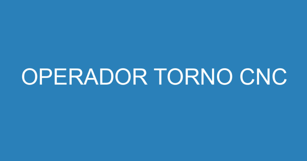 OPERADOR TORNO CNC 1