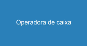 Operadora de caixa 15