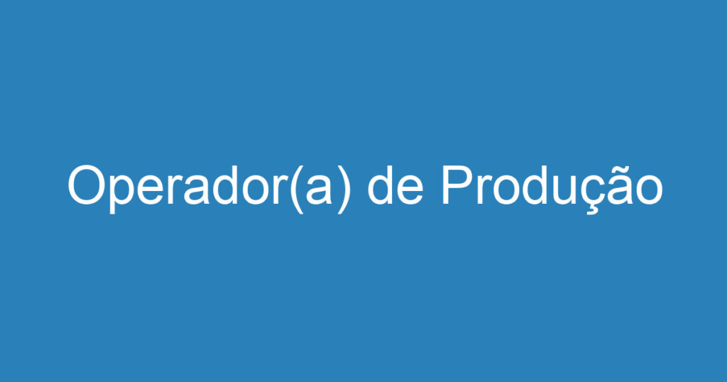 Operador(a) de Produção 1