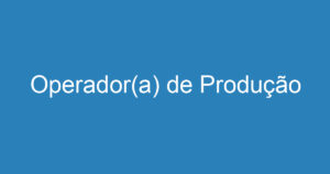 Operador(a) de Produção 12