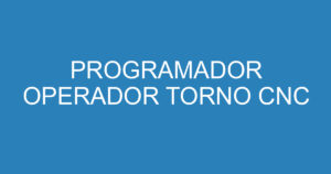 PROGRAMADOR OPERADOR TORNO CNC 13