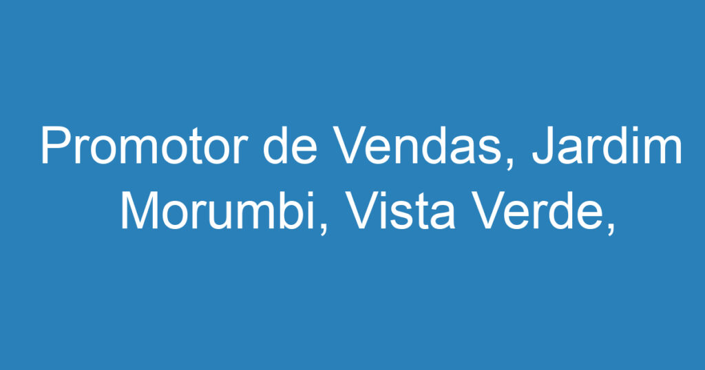 Promotor de Vendas, Jardim Morumbi, Vista Verde, Colonial. Temporário, 1