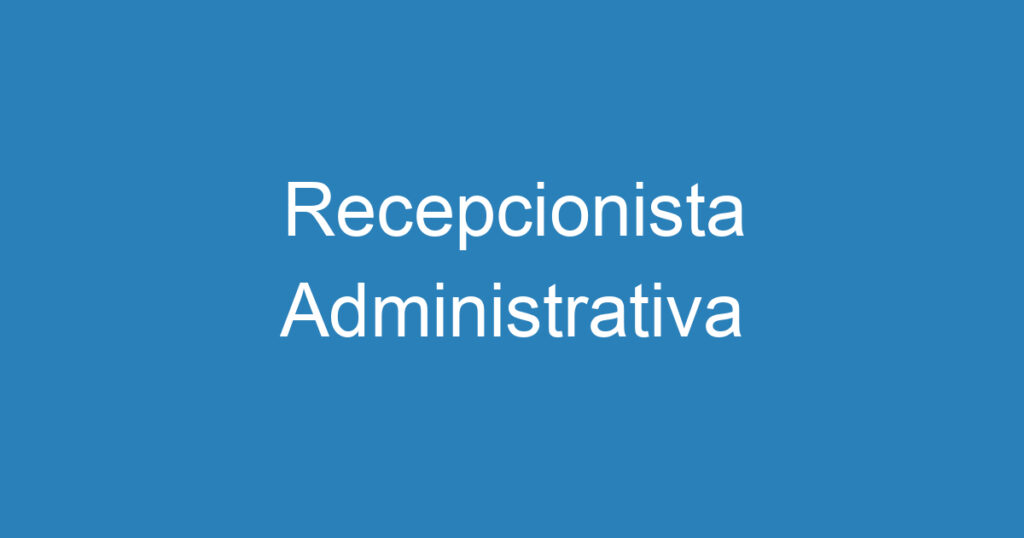 Recepcionista Administrativa 1