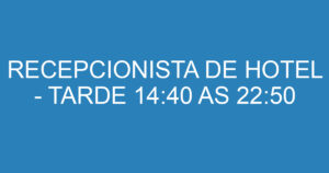 RECEPCIONISTA DE HOTEL - TARDE 14:40 AS 22:50 1