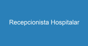 Recepcionista Hospitalar 12