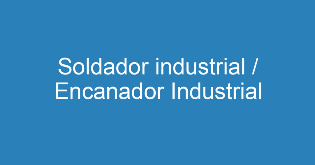 Soldador industrial / Encanador Industrial-São José dos Campos - SP 1