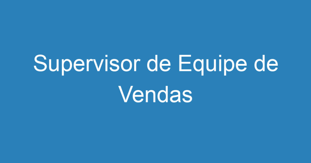 Supervisor de Equipe de Vendas 1