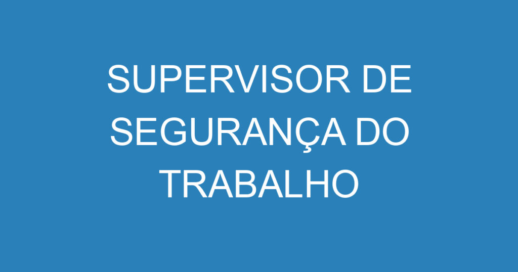 SUPERVISOR DE SEGURANÇA DO TRABALHO 1