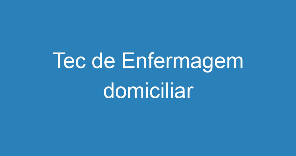 Tec de Enfermagem domiciliar 1