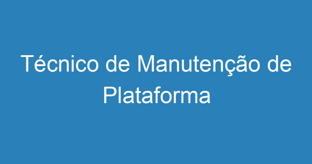 Técnico de Manutenção de Plataforma Elevatória. 1