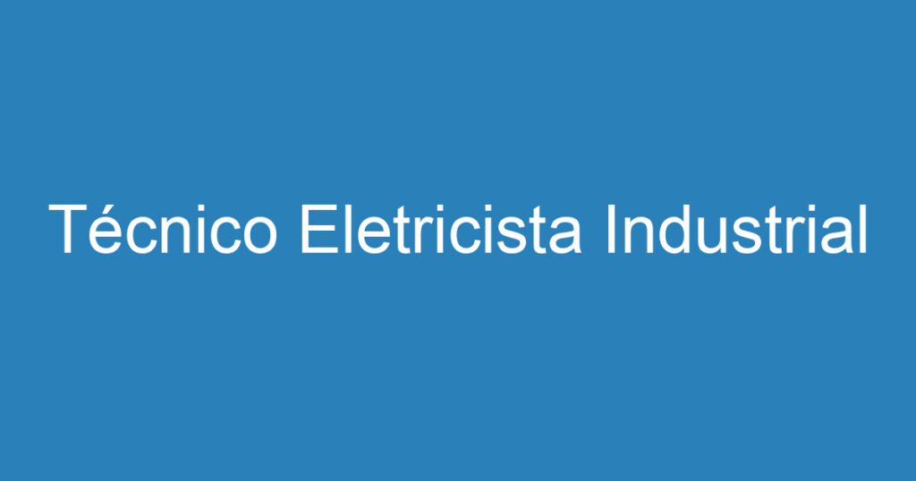 Técnico Eletricista Industrial 1