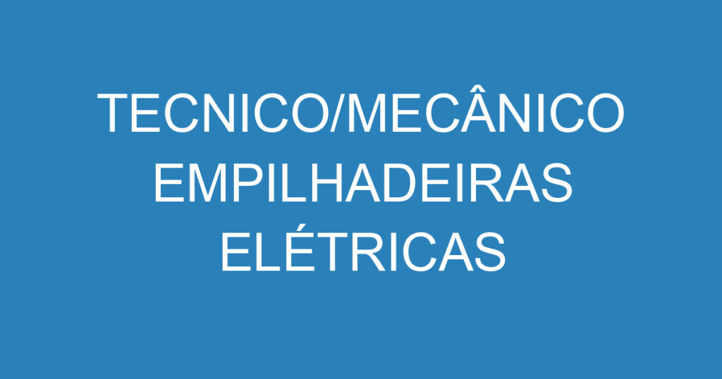 TECNICO/MECÂNICO EMPILHADEIRAS ELÉTRICAS 1