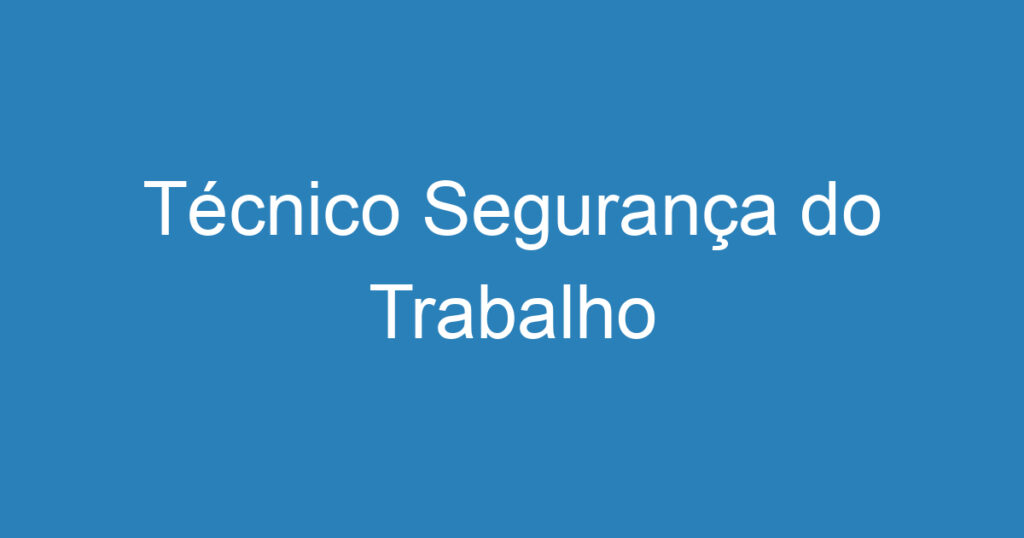 Técnico Segurança do Trabalho 1