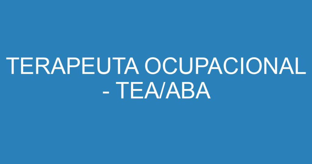 TERAPEUTA OCUPACIONAL - TEA/ABA 1