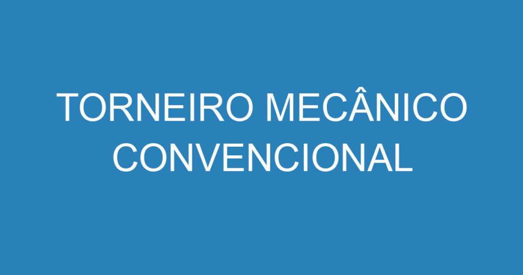 TORNEIRO MECÂNICO CONVENCIONAL 1