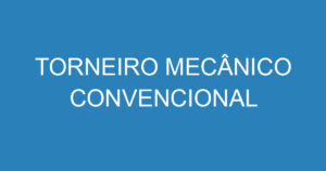 TORNEIRO MECÂNICO CONVENCIONAL 15