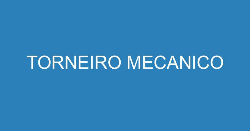 TORNEIRO MECANICO 1