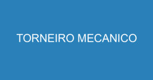 TORNEIRO MECANICO 11