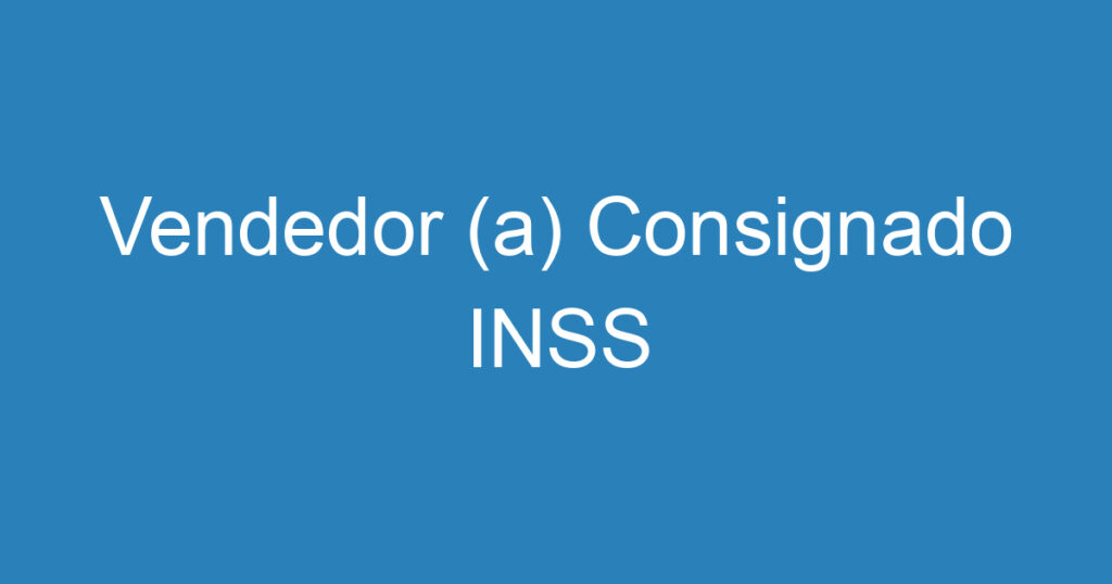 Vendedor (a) Consignado INSS 1