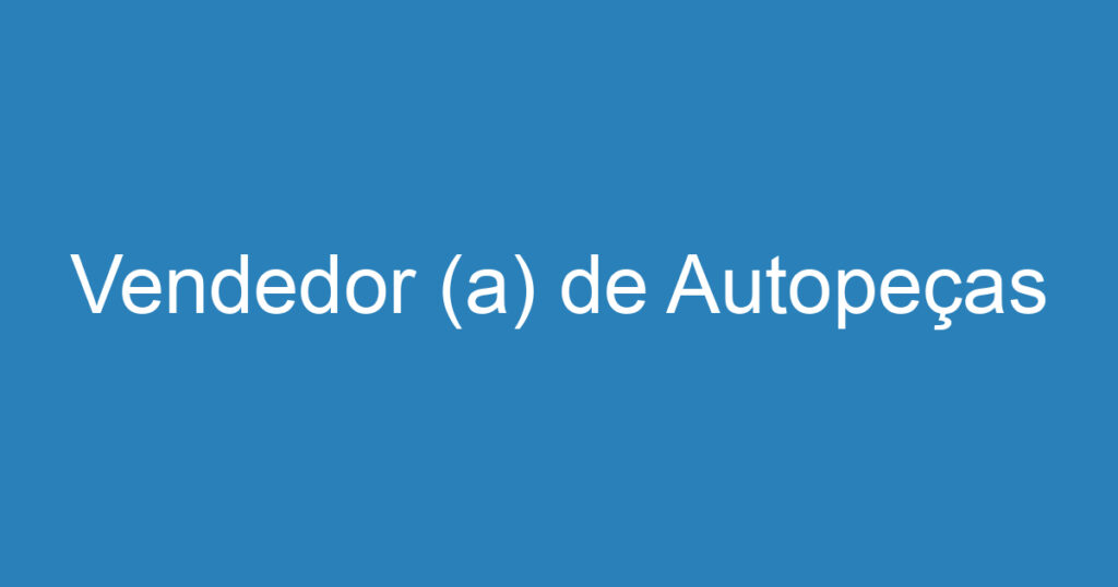 Vendedor (a) de Autopeças 1