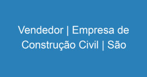 Assistente Comercial | Empresa de Construção Civil | São José dos Campos 1