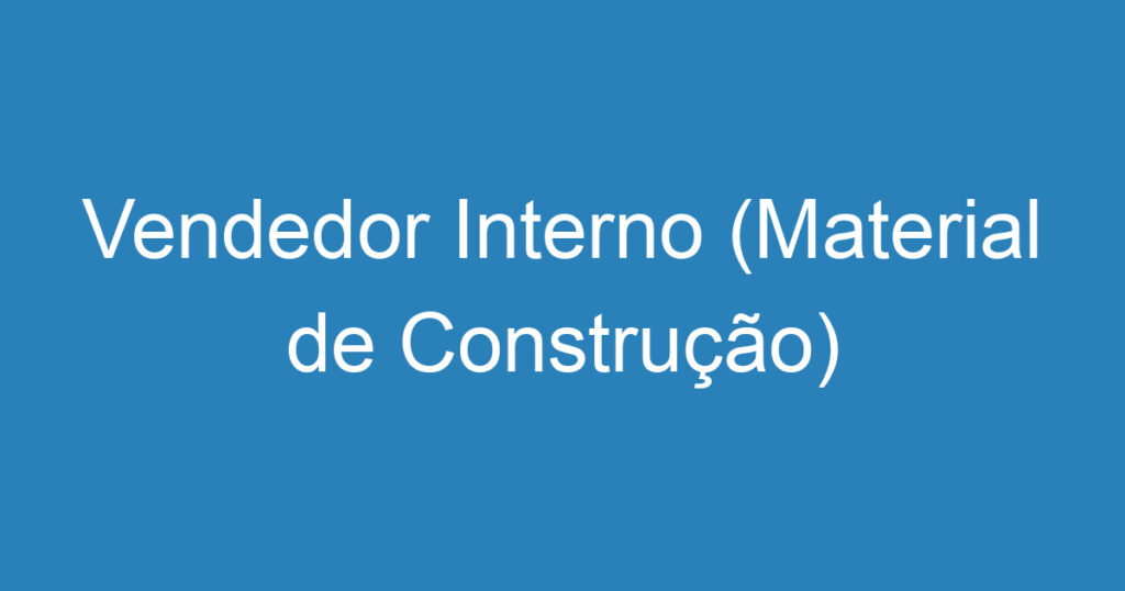 Vendedor Interno (Material de Construção) 1