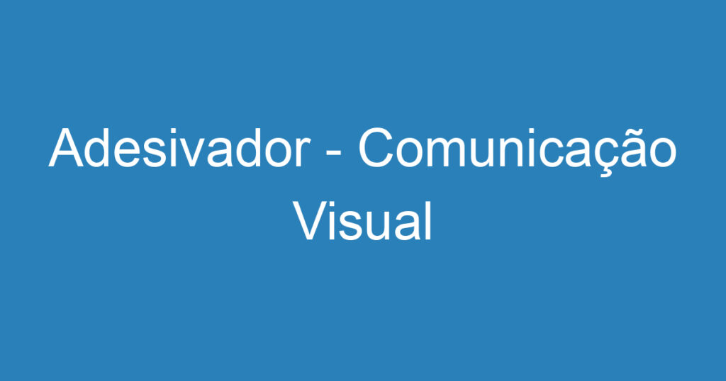 Adesivador - Comunicação Visual 1