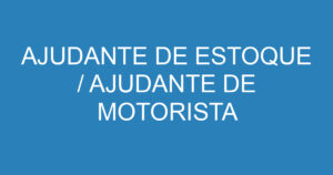 AJUDANTE DE ESTOQUE / AJUDANTE DE MOTORISTA 5