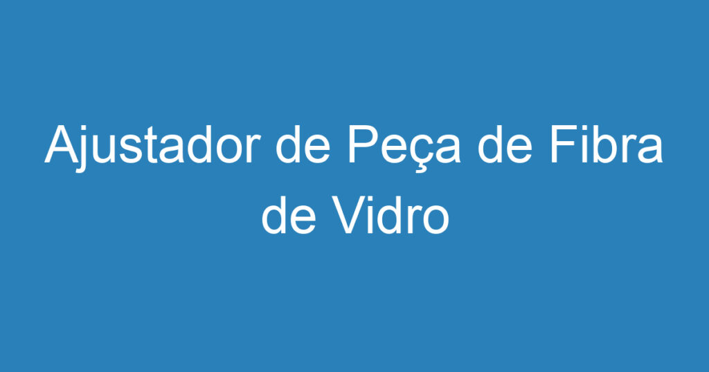 Ajustador de Peça de Fibra de Vidro 1