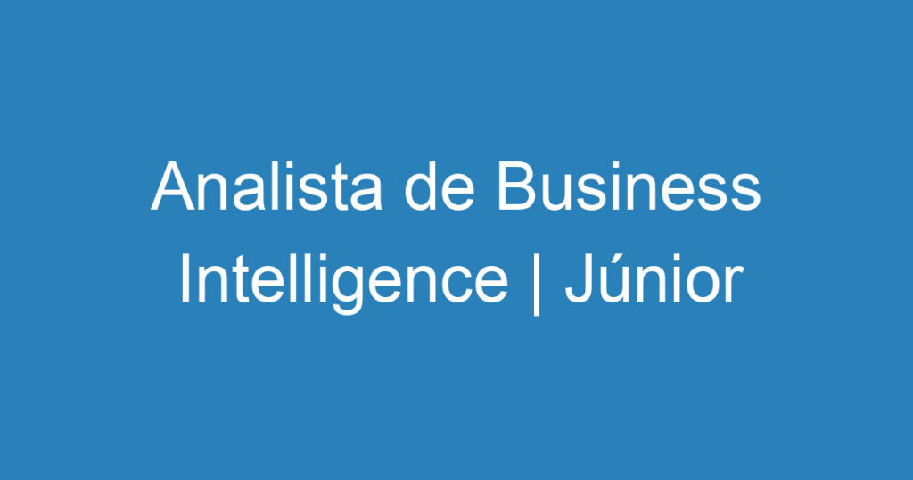 Analista de Business Intelligence | Júnior 1