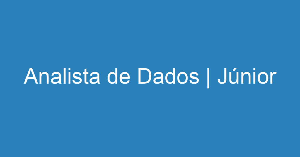 Analista de Dados | Júnior 1