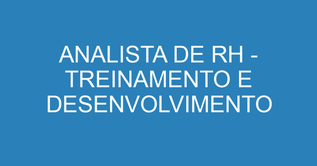 ANALISTA DE RH - TREINAMENTO E DESENVOLVIMENTO 1