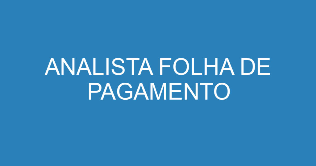 ANALISTA FOLHA DE PAGAMENTO 1