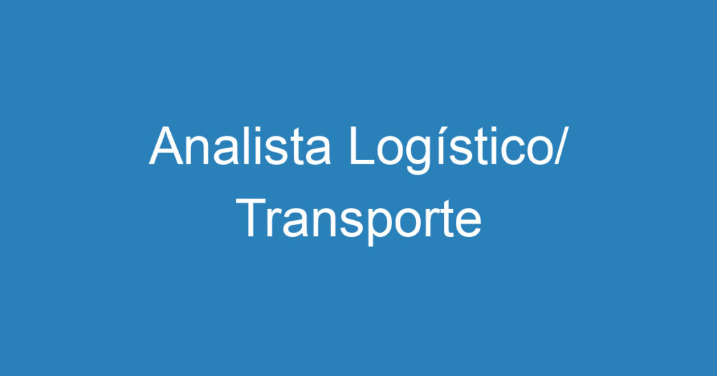 Analista Logístico/ Transporte 1