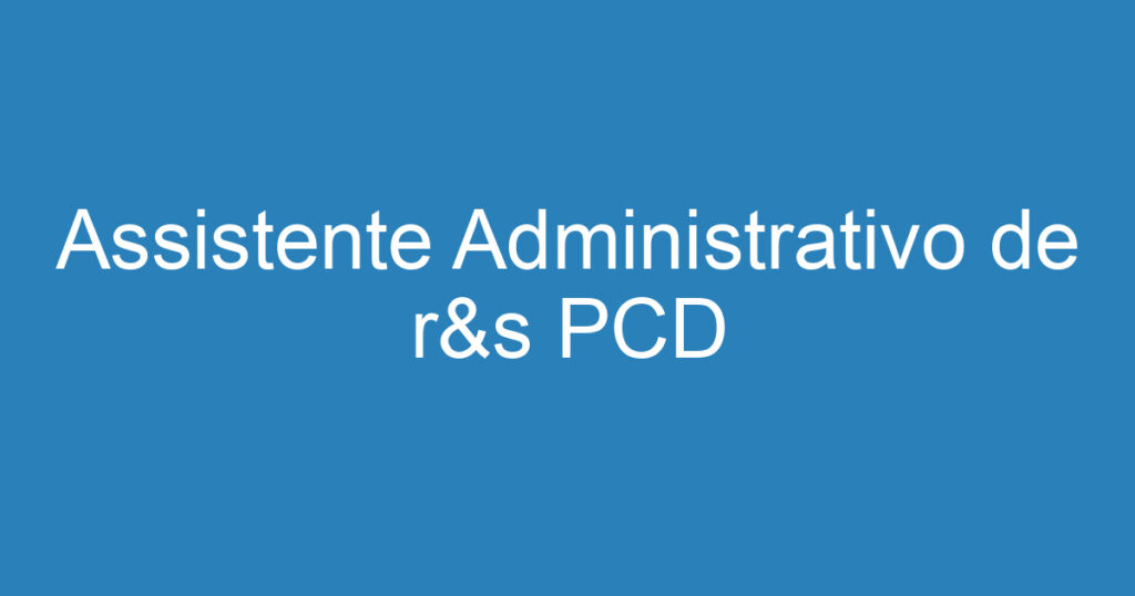 Assistente Administrativo de r&s PCD 1