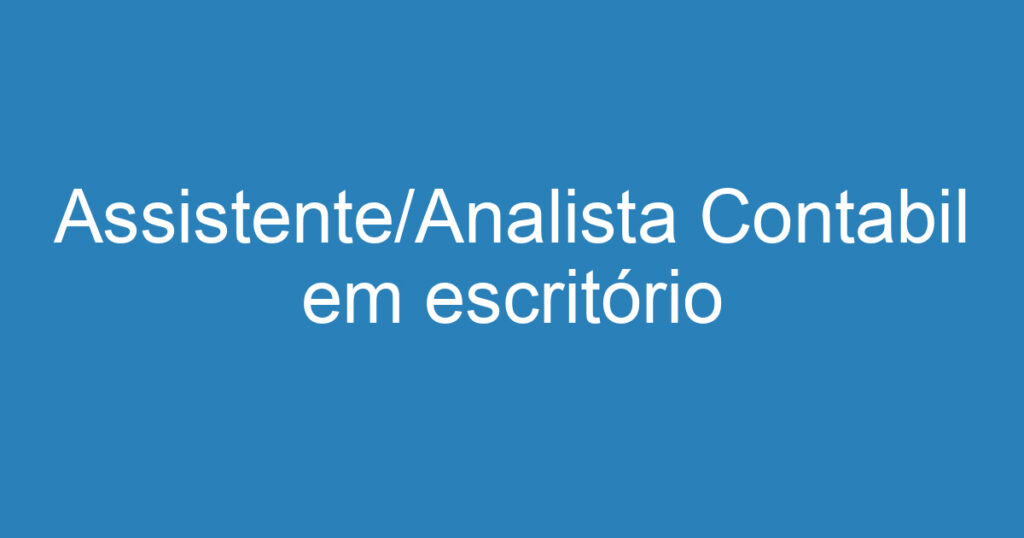 Assistente/Analista Contabil em escritório contábil 1