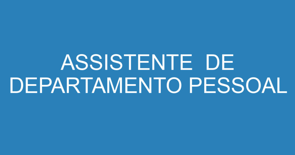 ASSISTENTE DE DEPARTAMENTO PESSOAL 1