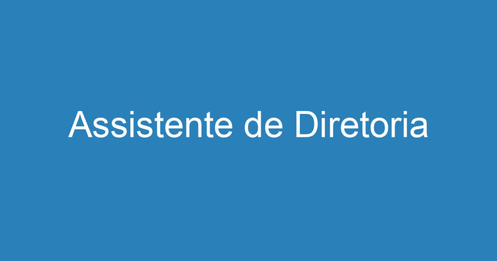 Assistente de Diretoria 1