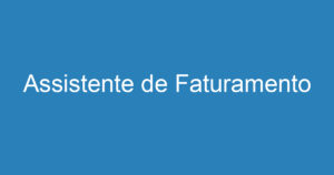 Assistente de Faturamento 13